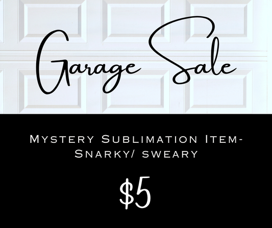 Mystery Sublimation Item- Snarky/Sweary